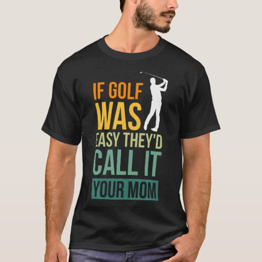 T-shirt Si Le Golf Était Facile, Ils L'Appeleraient Votre (Devant)