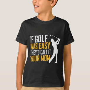 T-shirt Si le golf était facile, ils l'appelleraient votre