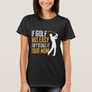 T-shirt Si le golf était facile, ils l'appelleraient votre