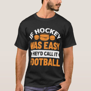 T-shirt Si le hockey était facile, ils l'appelleraient foo