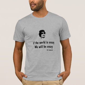 T-shirt Si le monde est fou - Gaddafi
