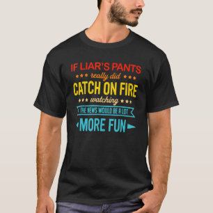 T-shirt Si le pantalon du menteur a vraiment pris feu en r