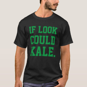 T-shirt Si le regard pouvait rendre le chou frisé amusant