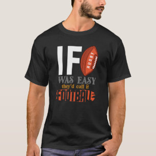 T-shirt Si Le Rugby Était Facile, Ils L'Appeleraient Footb