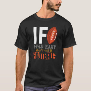 T-shirt Si le rugby était facile, ils l'appelleraient foot