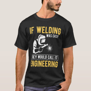 T-shirt Si Le Soudage Était Facile, Ils L'Appeleraient Ing
