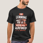 T-shirt Si LEMMING ne peut pas le réparer, nous sommes tou<br><div class="desc">Fièrement conçu, imprimé et fini en U.S.A/Disponible en S, M, L, XL, 2XL, 3XL, 4XL, 5XL et couleurs différentes. Vous pouvez choisir les types de chemise (T-shirt, Sweat - shirt à capuche, Tee à manches longues, Sweatshirt, Manches courtes Unisex, etc.). Le meilleur cadeau pour vos amis, petit ami, petite amie,...</div>