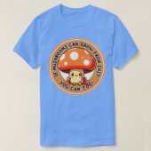 T-shirt Si Les Champignons Peuvent Croître De Vous Peut Tr (Design devant)