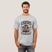 T-shirt Si les champignons peuvent grandir à partir de la  (Devant entier)
