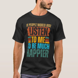 T-shirt Si Les Gens M'Écoutaient, Je Serais Très Heureux