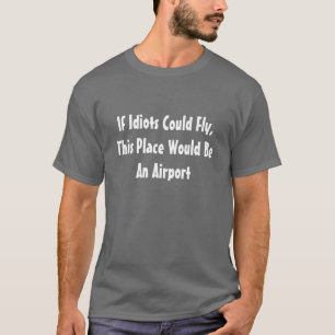 T-shirt Si les idiots pourraient voler cet endroit serait