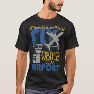 T-shirt Si Les Idiots Pouvaient Voler Cet Endroit Serait U
