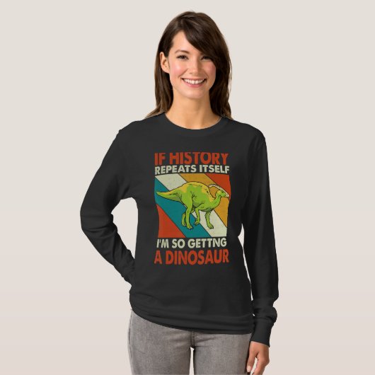 T-shirt Si L'Histoire Se Répète En Obtenant Un Dinosaure P (Devant entier)