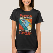 T-shirt Si L'Histoire Se Répète En Obtenant Un Krono Dinos (Devant)