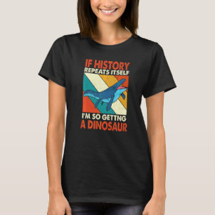 T-shirt Si L'Histoire Se Répète En Obtenant Une Mosas Dino