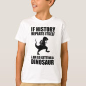 T-shirt Si L'Histoire Se Répète, J'Ai Un Dinosaure (Devant)