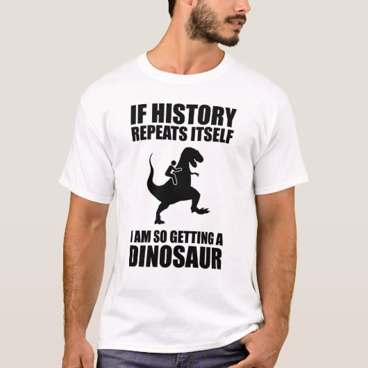 T-shirt Si L'Histoire Se Répète, J'Ai Un Dinosaure (Devant)