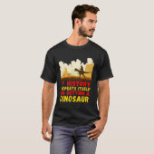 T-shirt Si L'Histoire Se Répète, J'Obtiens Un Dinosaure C (Devant entier)
