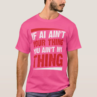 T-shirt Si l'IA n'est pas à vous, vous n'êtes pas à moi Ai