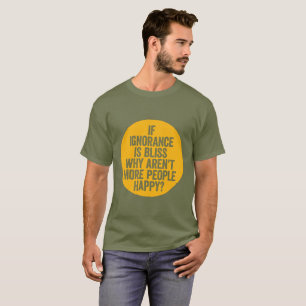 T-shirt "Si l'ignorance est bonheur… "