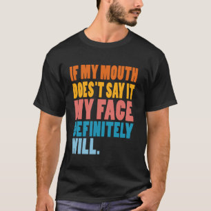 T-shirt Si ma bouche ne le dit pas, mon visage le fera cer
