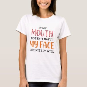 T-shirt Si ma bouche ne le dit pas, mon visage le fera cer