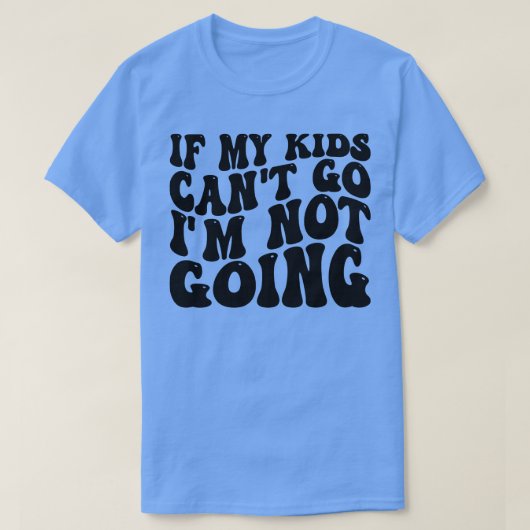 T-shirt si mes enfants ne peuvent pas y aller (Design devant)