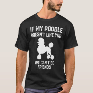 T-shirt si mon Caniche ne vous aime pas nous ne pouvons pa