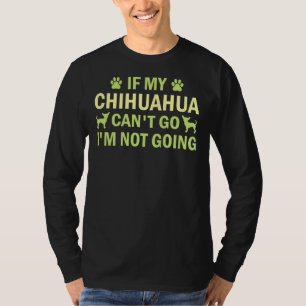 T-shirt Si Mon Chihuahua Peut Aller Je Ne Vais Pas Chihuah