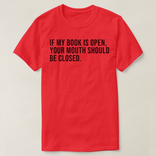 T-shirt Si Mon Livre Est Ouvert, Votre Bouche Devrait Être (Design devant)