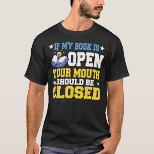 T-shirt Si Mon Livre Est Ouvert Votre Bouche Devrait Être