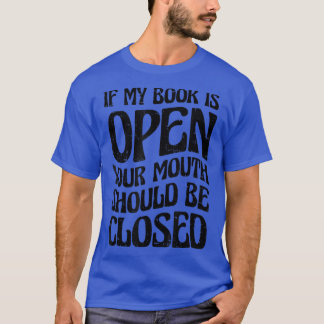 T-shirt Si Mon Livre Est Ouvert, Votre Bouche Devrait Être