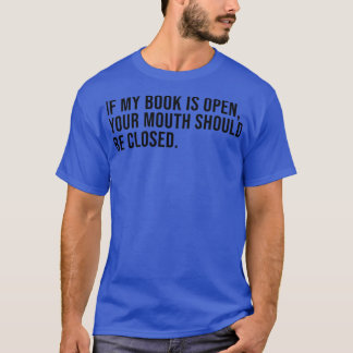 T-shirt Si mon livre est ouvert, votre bouche devrait être