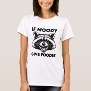 T-shirt Si Moody Donne Une Chemise Foody Drôle Raccoon T