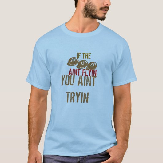 T-SHIRT SI, MUD, AINT FLYIN, VOUS AINT TRYIN (Devant)