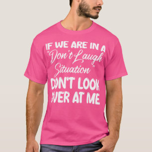 T-shirt si nous sommes dans une situation de ne pas rire n