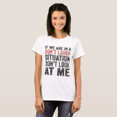 T-shirt Si nous sommes dans une situation de ne pas rire N (Devant entier)