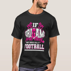 T-shirt Si Origami était facile, ils l'appelleraient Footb