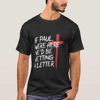 T-shirt Si Paul était ici, nous recevrions une lettre chré