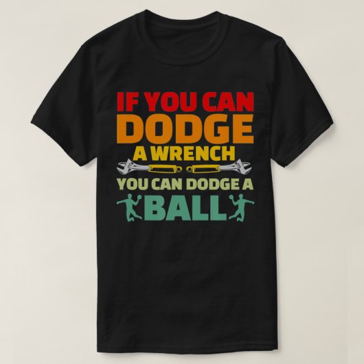 T-shirt Si Pouvez Dodge Wrench Vous Pouvez Dodge Ball Dodg (Design devant)