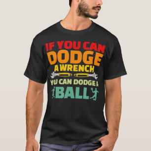 T-shirt Si Pouvez Dodge Wrench Vous Pouvez Dodge Ball Dodg