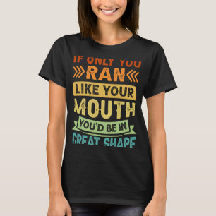 T-shirt Si seulement vous avez couru comme votre bouche Yo