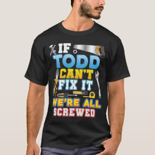 T-shirt Si Todd ne peut pas le réparer, nous sommes tous f