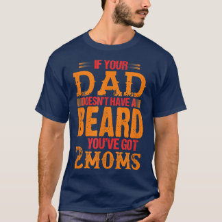 T-shirt si ton père n'a pas de barbe, tu as 2 mamans