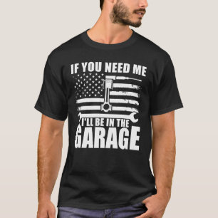 T-SHIRT SI TU AS BESOIN DE MOI, JE SERAI DANS LE GARAGE