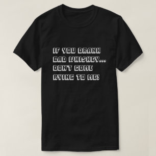 T-shirt Si tu as bu un mauvais whisky, ne viens pas me ple