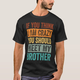 T-shirt Si Tu Crois Que Je Suis Fou, Tu Devrais Rencontrer