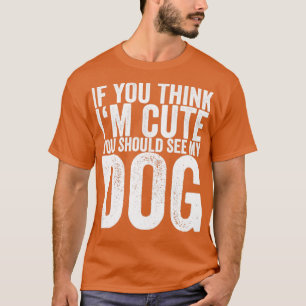 T-shirt Si Tu Crois Que Je Suis Mignonne, Tu Devrais Voir
