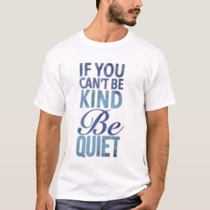 T-shirt Si tu ne peux pas être gentil, sois tranquille.
