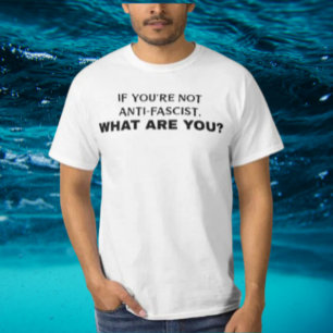 T-shirt Si Tu N'Es Pas Anti-Fasciste, Qu'Es-Tu ?   Gras
